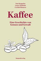 Kaffee. Eine Geschichte von Genuss und Gewalt