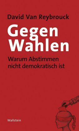 Reybrouck: Gegen Wahlen